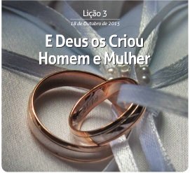 E Deus os criou homem e mulher – Subsídio para a 3ª lição – 18/10/2015