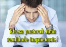 Stress pastoral: uma realidade inquietante!